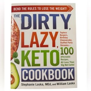 The Dirty, Lazy, Keto Cookbook by Stephanie & William Laska